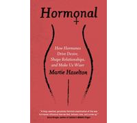 Hormonal : How Hormones Drive Desire, Shape Relationships, and Make Us Wiser