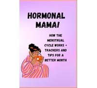 Hormonal Mama! Track your cycle!: How the menstrual cycle works and helpful tips to track it