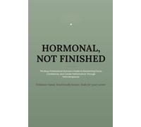 Hormonal, Not Finished: The Busy Professional Woman's Guide to Reclaiming Focus, Confidence, and Career Performance Through Perimenopause