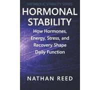 Hormonal Stability: How Hormones, Energy, Stress, and Recovery Shape Daily Function (Metabolic Stability Series)