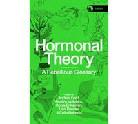 Hormonal Theory: A Rebellious Glossary (Theory in the New Humanities)