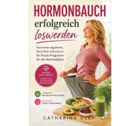 Hormonbauch erfolgreich loswerden: Hormone regulieren, Bauchfett reduzieren: Ihr Praxis-Programm für die Wechseljahre.