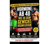 Hormone ab 40 - Wie sie dein Gewicht beeinflussen: Warum Abnehmen schwieriger wird und wie du deinen Stoffwechsel wieder auf Erfolg programmierst (Gesund ab 40)
