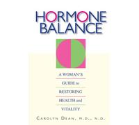 Hormone Balance: A Woman's Guide to Restoring Health and Vitality