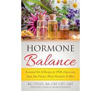 Hormone Balance Essential Oils & Recipes for PMS, Depression, Sleep, Hot Flashes, Mood, Headache & More (Essential Oil Wellness)