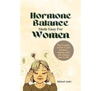 Hormone balance made easy for women: How to regain control of your hormones, improve mood and enhance your health