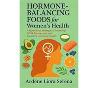 Hormone-Balancing Foods for Women's Health: A Nutritional Strategies to Balancing PCOS, Menopause, and Women's Hormonal Health (Mind-Body Wellness Series)