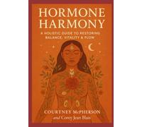 Hormone Harmony: A Holistic Guide to Detoxing, Nourishing & Regulating Your Body