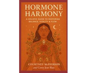 Hormone Harmony: A Holistic Guide to Detoxing, Nourishing & Regulating Your Body