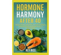 Hormone Harmony After 40: Delicious Recipes, Meal Plans, and Lifestyle Strategies to Restore Energy, Balance Hormones, and Thrive in Midlife (Hormone-Balancing Nutrition Series (for Women))