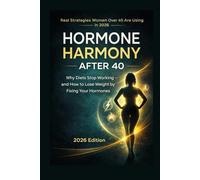Hormone Harmony After 40: Why Diets Stop Working and How to Lose Weight by Fixing Your Hormones (2026 Edition)