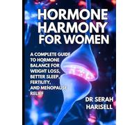 Hormone Harmony for Women: A Complete Guide to Hormone Balance for Weight Loss, Better Sleep, Fertility, and Menopause Relief (Hormones and Women health series)