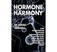 Hormone Harmony: How Progesterone Supports Menopause Relief, Better Sleep, Mood Balance, Strong Bones, and Healthy Aging (Hormones and Women health series)
