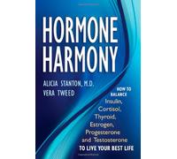 Hormone Harmony: How to Balance Insulin, Cortisol, Thyroid, Estrogen, Progesterone and Testosterone