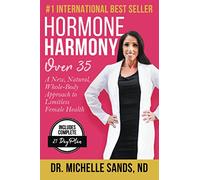 Hormone Harmony Over 35: A New, Natural, Whole-Body Approach to Limitless Female Health