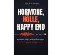 Hormone, Hölle, Happy End: Der Survival-Guide für Männer, wenn die Partnerin durch die Wechseljahre geht
