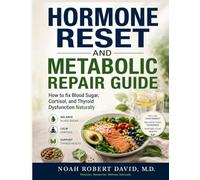 HORMONE RESET AND METABOLIC REPAIR GUIDE: How to fix Blood Sugar, Cortisol, and Thyroid Dysfunction Naturally