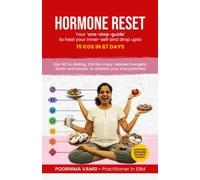 Hormone Reset : Your 'one-stop-guide' to heal your inner-self and drop upto 15kgs in 87 Days: Say NO to dieting; Eat like crazy; Release energetic 'knots and blocks' to unleash your true potential