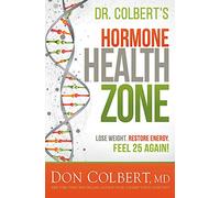 Hormone Zone, The: Lose Weight, Restore Energy, Feel 25 Again!