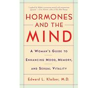 Hormones and the Mind: A Woman's Guide to Enhancing Mood, Memory, and Sexual Vitality