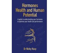 Hormones, Health and Human Potential: A Guide to Understanding Your Hormones to Optimise Your Health & Performance