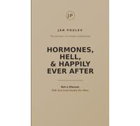 Hormones, Hell & Happily Ever After: Not a Manual, THE Survival Guide for men