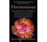 Hormonious: The Functional Approach to Optimal Wellness, Boundless Energy & Glowing Longevity