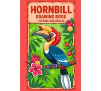 Hornbill Drawing Book for Kids and Adults: Creative Sketching & Coloring Pages Inspired by the Majestic Hornbill | Fun Activity Book for Nature and Bird Lovers