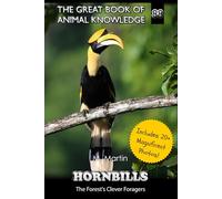 Hornbills: The Forest's Clever Foragers (The Great Book of Animal Knowledge (includes 20+ magnificent photos!))