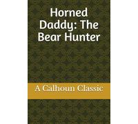 Horned Daddy: The Bear Hunter: A Calhoun Classic