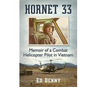Hornet 33: Memoir of a Combat Helicopter Pilot in Vietnam