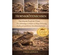 HORNKRÖTENECHSEN: Das lebende Fossil der Wüste - Ein vollständiger Leitfaden zu Pflege, Fütterung, Zucht und natürlichen Abwehrmechanismen