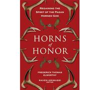 Horns Of Honor: Regaining the Spirit of the Pagan Horned God