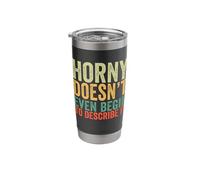 Horny Doesn't Even Begin to Describe it Funny Stainless Steel Insulated Tumbler