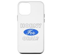 Horny for Oral? - Sexy Gifts for Men and Women Case for iPhone 12 mini