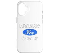Horny for Oral? - Sexy Gifts for Men and Women Case for iPhone 16