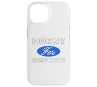 Horny for Sissy Boys - Sexy Gifts for Men and Women Case for iPhone 14