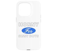 Horny for Sissy Boys - Sexy Gifts for Men and Women Case for iPhone 15 Pro