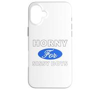 Horny for Sissy Boys - Sexy Gifts for Men and Women Case for iPhone 16 Plus