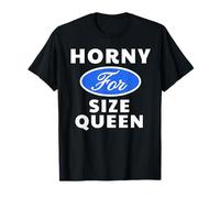 Horny for Size Queen - Sexy Gifts for Men and Women T-Shirt