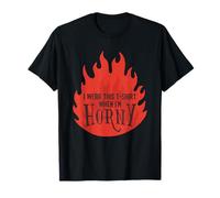 Horny Shirt - I wear this when I'm Horny Fire Gift TShirt T-Shirt