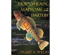 Hornyheads, Madtoms, and Darters : Narratives on Central Appalachian Fishes