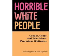 Horrible White People: Gender, Genre, and Television's Precarious Whiteness
