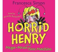 Horrid Henry and the Mega-Mean Time Machine: Book 13