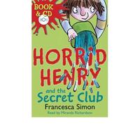 [(Horrid Henry And The Secret Club)] [ By (author) Francesca Simon, Illustrated by Tony Ross, Read by Miranda Richardson ] [August, 2008]