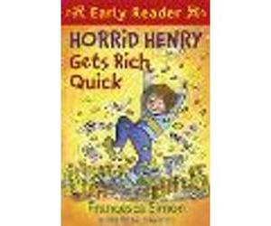 Horrid Henry Early Reader: Horrid Henry Gets Rich Quick