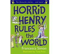 Horrid Henry Rules the World: Ten Favourite Stories - and more!