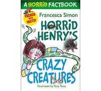 Horrid Henry's Crazy Creatures: A Horrid Factbook