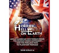 Horrific Hell on Earth: Anglo-American New World Order, the Iranian Green Movement, and the Perilous Path to Planetary Peonage