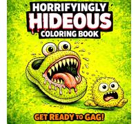 Horrifyingly Cute Hideous Coloring Book Easy: A Gross and Hilarious Collection of Weird Creatures for Children ,Teens and Adults Cute Monster ... of the Ugliest Coloring Books in the World)